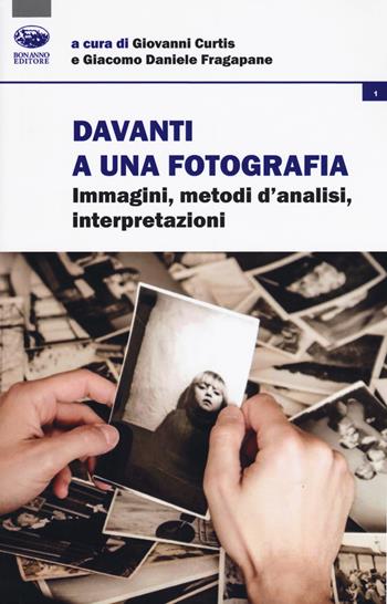 Davanti a una fotografia. Immagini, metodi d'analisi, interpretazioni  - Libro Bonanno 2019 | Libraccio.it