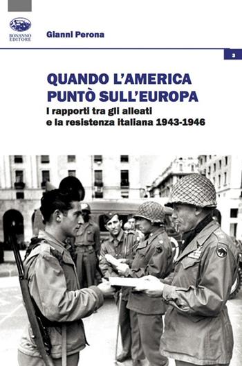 Quando l'America puntò sull'Europa. I rapporti tra gli Alleati e la Resistenza italiana (1943-1946) - Gianni Perona - Libro Bonanno 2020, Società, culture, economia | Libraccio.it
