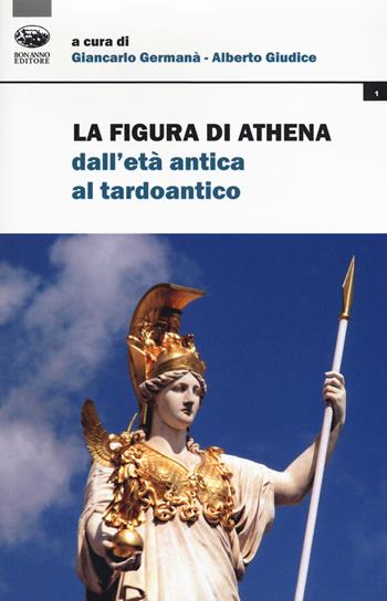 La figura di Athena dall'età antica al tardoantico  - Libro Bonanno 2019, Storia iconographica et archaeologica | Libraccio.it