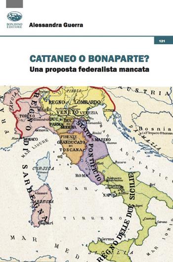 Cattaneo o Bonaparte? Una proposta federalista mancata - Alessandra Guerra, Bellarosa - Libro Bonanno 2021, Storia e politica | Libraccio.it