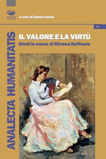 Il valore e la virtù. Studi in onore di Silvana Raffaele  - Libro Bonanno 2020, Analecta humanitatis | Libraccio.it