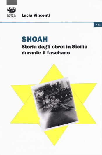 Shoah. Storia degli ebrei in Sicilia durante il fascismo - Lucia Vincenti - Libro Bonanno 2020, Storia e politica | Libraccio.it