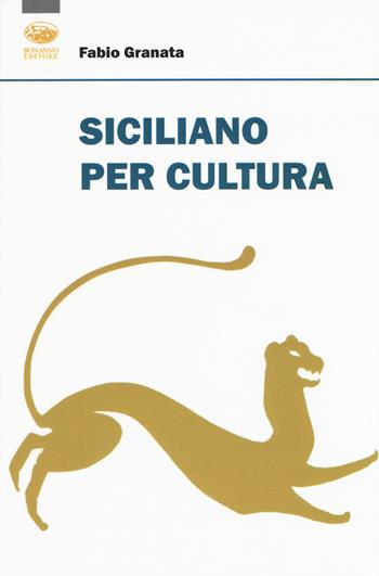 Siciliano per cultura - Fabio Granata - Libro Bonanno 2020, Scaffale del nuovo millennio | Libraccio.it