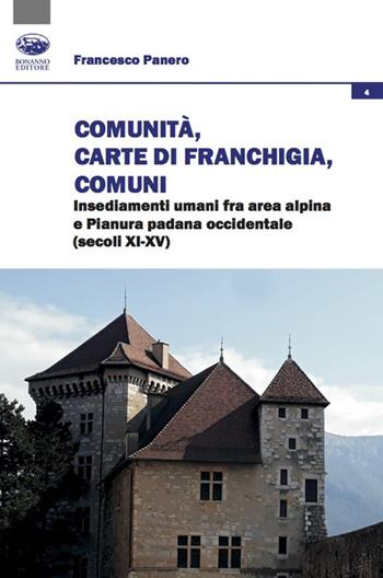 Comunità, Carte di franchigia, Comuni. Insediamenti umani fra area alpina e Pianura padana occidentale (secoli XI-XV) - Francesco Panero - Libro Bonanno 2020, Società, culture, economia | Libraccio.it