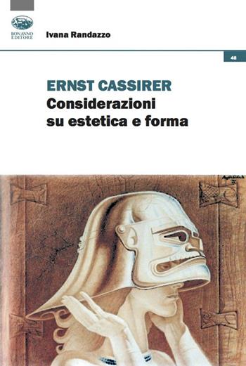 Ernst Cassirer. Considerazioni su estetica e forma - Ivana Randazzo - Libro Bonanno 2020, Cultura e formazione. Filosofia | Libraccio.it