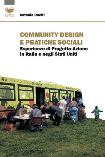 Community design e pratiche sociali. Esperienze di progetto-azione in Italia e negli Stati Uniti - Antonio Raciti - Libro Bonanno 2023, Varia | Libraccio.it