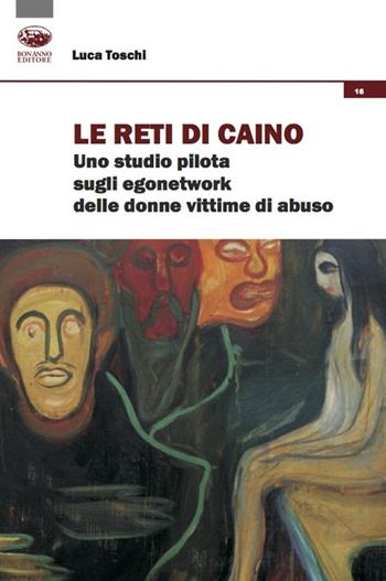 Le reti di Caino. Uno studio pilota sugli egonetwork delle donne vittime di abuso - Luca Toschi - Libro Bonanno 2020, Tracciati sociologici | Libraccio.it