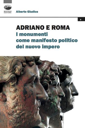 Adriano e Roma. I monumenti come manifesto politico del nuovo impero - Alberto Giudice - Libro Bonanno 2021, Storia iconographica et archaeologica | Libraccio.it