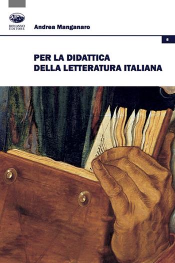 Per la didattica della letteratura italiana - Andrea Manganaro - Libro Bonanno 2022, Insegnare letteratura | Libraccio.it