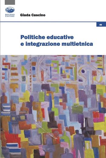 Politiche educative e integrazione multietnica - Giada Cascino - Libro Bonanno 2021, Cultura, società e ricerca | Libraccio.it