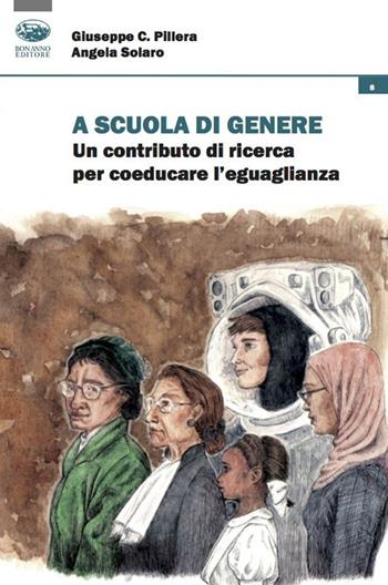 A scuola di genere. Un contributo di ricerca per coeducare l'uguaglianza - Giuseppe C. Pillera, Angela Solaro - Libro Bonanno 2023, Cultura e formazione. Pedagogia | Libraccio.it