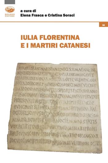 Iulia Florentina e i martiri catanesi  - Libro Bonanno 2022, Analecta humanitatis | Libraccio.it