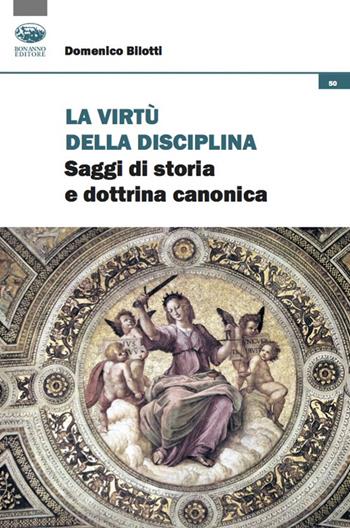 La virtù della disciplina. Saggi di storia e dottrina canonica - Domenico Bilotti - Libro Bonanno 2022, Cultura e formazione. Filosofia | Libraccio.it