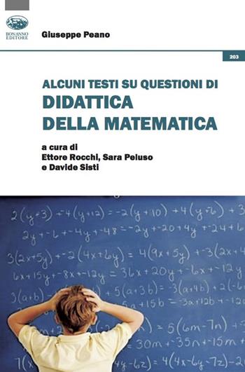 Alcuni testi su questioni di didattica della matematica - Giuseppe Peano - Libro Bonanno 2022, Scaffale del nuovo millennio | Libraccio.it