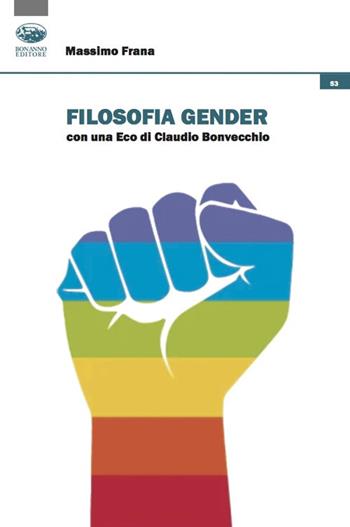 Filosofia gender - Massimo Frana - Libro Bonanno 2023, Cultura e formazione. Filosofia | Libraccio.it