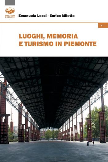 Luoghi, memoria e turismo in Piemonte - Emanuela Locci, Enrico Miletto - Libro Bonanno 2025 | Libraccio.it