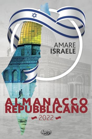Almanacco Repubblicano 2022. Amare Israele  - Libro Bonanno 2023 | Libraccio.it