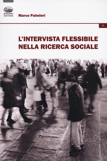 L'intervista flessibile nella ricerca sociale - Marco Palmieri - Libro Bonanno 2023, Le forme del dato | Libraccio.it
