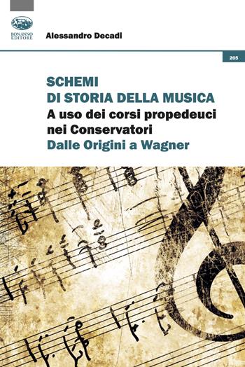Schemi di storia della musica. A uso dei corsi propedeutici nei Conservatori. Dalle origini a Wagner - Alessandro Decadi - Libro Bonanno 2024, Scaffale del nuovo millennio | Libraccio.it