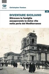 Diventare siciliano. Ritrovare la famiglia assaporando la dolce vita nella perla del Mediterraneo