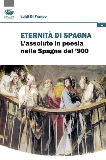 Eredità di Spagna. L'assoluto in poesia nella Spagna del '900 - Luigi Di Franco - Libro Bonanno 2024, Occasioni critiche | Libraccio.it