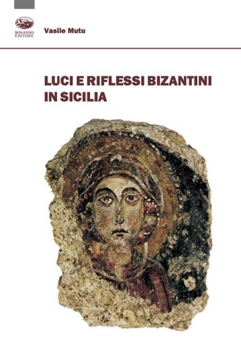 Luci e riflessi bizantini in Sicilia - Vasile Mutu - Libro Bonanno 2024, Arte e architettura | Libraccio.it
