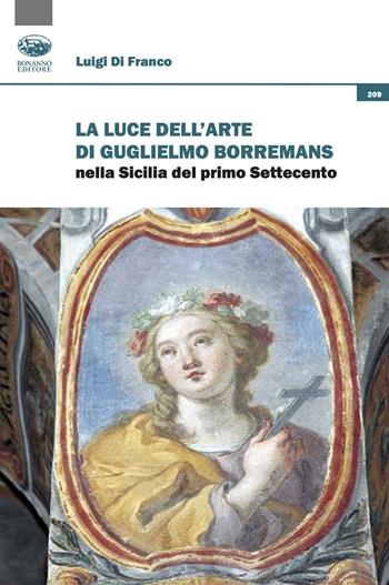 La luce dell'arte di Guglielmo Borremans nella Sicilia del primo Settecento - Luigi Di Franco - Libro Bonanno 2024, Scaffale del nuovo millennio | Libraccio.it