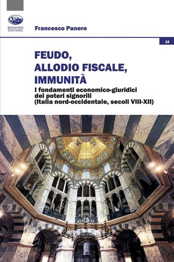 Feudo, allodio fiscale, immunità. I fondamenti economico-giuridici dei poteri signorili (Italia nord-occidentale, secoli VIII-XII) - Francesco Panero - Libro Bonanno 2025, Società, culture, economia | Libraccio.it