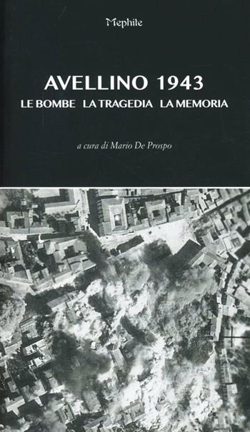 Avellino 1943 - Mario De Prospo - Libro Mephite 2012 | Libraccio.it