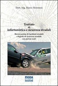 Trattato di infortunistica e sicurezza stradali. Ricostruzione di incidenti stradali e logiche di sicurezza stradale con perizie reali - Mario Moronesi - Libro Pioda Imaging 2013 | Libraccio.it