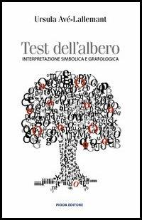 Test dell'albero. Interpretazione simbolica e grafologica - Ursula Avé Lallemant - Libro Pioda Imaging 2012 | Libraccio.it