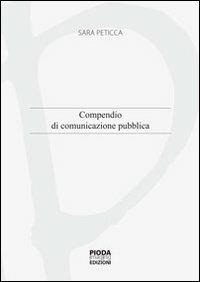 Compendio di comunicazione pubblica in Italia - Sara Peticca - Libro Pioda Imaging 2012 | Libraccio.it