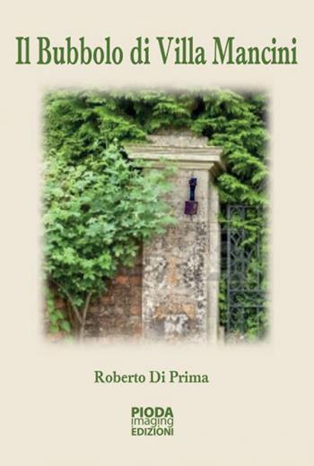 Il Bubbolo di villa Mancini - Roberto Di Prima - Libro Pioda Imaging 2015 | Libraccio.it