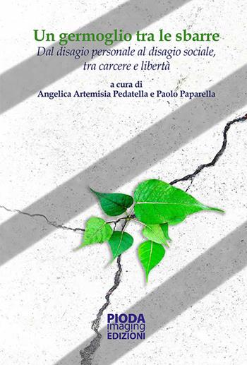 Un germoglio tra le sbarre. Dal disagio personale al disagio sociale, tra carcere e libertà  - Libro Pioda Imaging 2016 | Libraccio.it