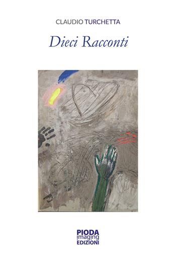 Dieci racconti - Claudio Turchetta - Libro Pioda Imaging 2017 | Libraccio.it