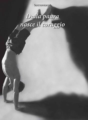 Dalla paura nasce il coraggio. Nuova ediz.  - Libro Pioda Imaging 2019 | Libraccio.it