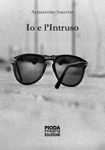Io e l'Intruso. Nuova ediz. - Alessandro Sabatini - Libro Pioda Imaging 2019 | Libraccio.it