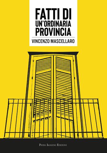 Fatti di un'ordinaria provincia - Vincenzo Mascellaro - Libro Pioda Imaging 2023 | Libraccio.it