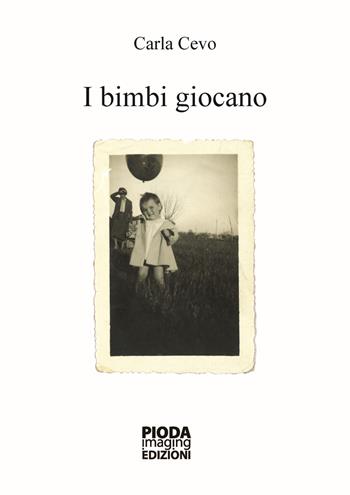 I bimbi giocano - Carla Cevo - Libro Pioda Imaging 2022 | Libraccio.it