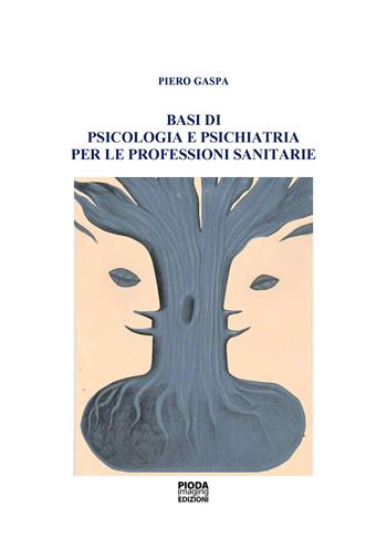 Basi di psicologia e psichiatria per le professioni sanitarie - Piero Gaspa - Libro Pioda Imaging 2024 | Libraccio.it