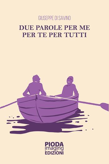 Due parole per me per te per tutti - Giuseppe Di Savino - Libro Pioda Imaging 2024 | Libraccio.it