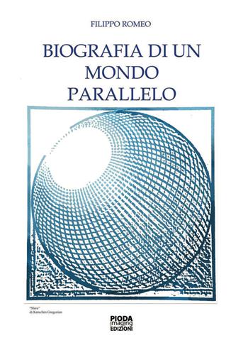 Biografia di un mondo parallelo - Filippo Romeo - Libro Pioda Imaging 2025 | Libraccio.it