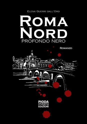 Roma Nord. Profondo nero - Elena Guerri Dall'Oro - Libro Pioda Imaging 2024 | Libraccio.it