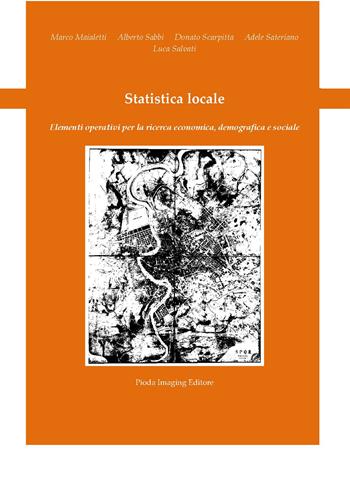 Statistica locale. Elementi operativi per la ricerca economica, demografica e sociale - Marco Maialetti, Alberto Sabbi, Donato Scarpitta - Libro Pioda Imaging 2024 | Libraccio.it