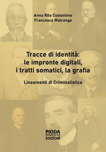 Tracce di identità: le impronte digitali, i tratti somatici, la grafia. Lineamenti di criminalistica - Anna Rita Costantino, Francesco Matranga - Libro Pioda Imaging 2024 | Libraccio.it