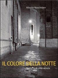 Il colore della notte. Notturni di città venete. Ediz. italiana e inglese - Alberto Nascimben - Libro Terra Ferma Edizioni 2008, Fotografia | Libraccio.it