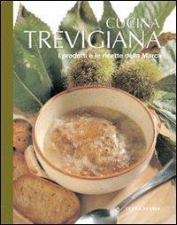 Cucina trevigiana  - Libro Terra Ferma Edizioni 2008, Tecete | Libraccio.it