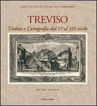 Treviso. Vedute e cartografia dal XV al XIX secolo - Anna Zanini, Luisa Tiveron - Libro Terra Ferma Edizioni 2008 | Libraccio.it