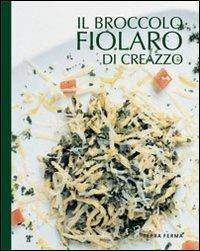 Il broccolo fiolaro di Creazzo  - Libro Terra Ferma Edizioni 2009, Tecete | Libraccio.it