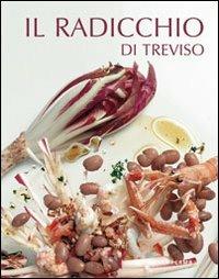 Il radicchio di Treviso  - Libro Terra Ferma Edizioni 2008, Tecete | Libraccio.it